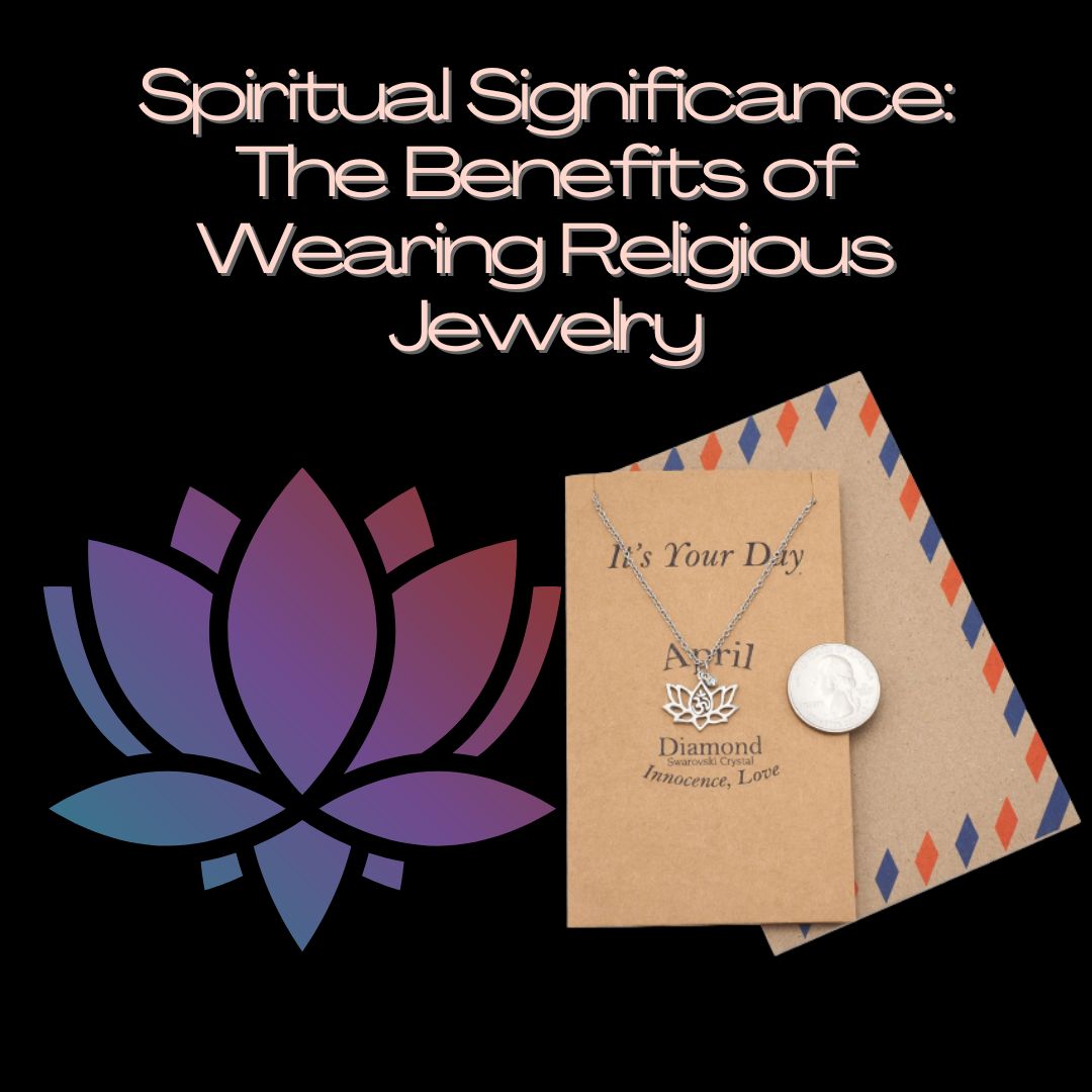 Spiritual Significance: The Benefits of Wearing Religious Jewelry
