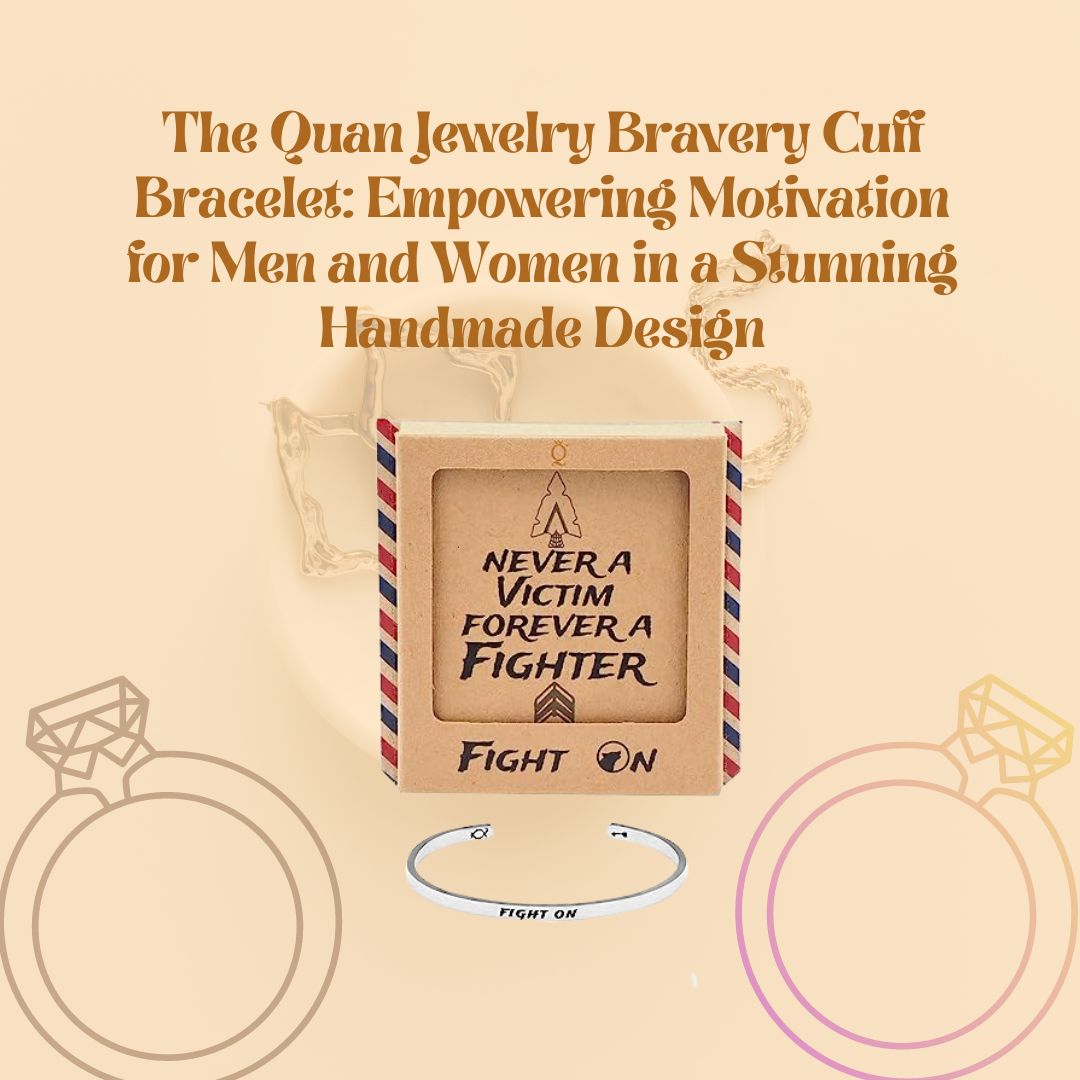 The Quan Jewelry Bravery Cuff Bracelet: Empowering Motivation for Men and Women in a Stunning Handmade Design